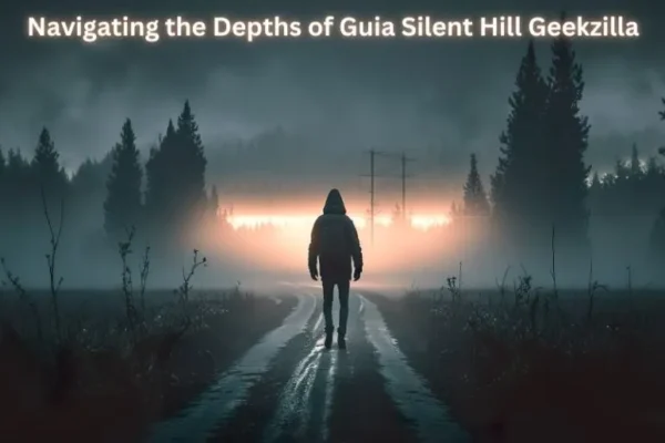 Navigating the Depths of Guia Silent Hill Geekzilla