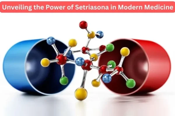 Unveiling the Power of Setriasona in Modern Medicine